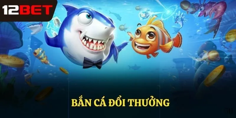 Bắn cá đổi thưởng