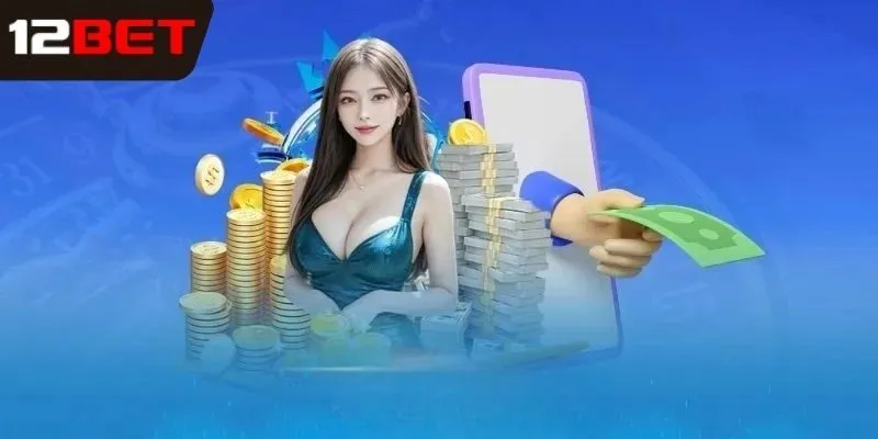 Một số yêu cầu khi nạp tiền 12bet