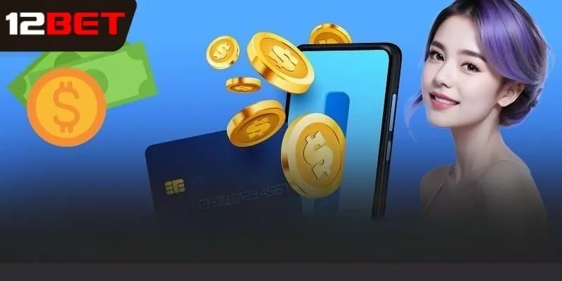 Những việc cần lưu ý khi thực hiện rút tiền 12Bet 
